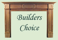 Builders Choice Mantels